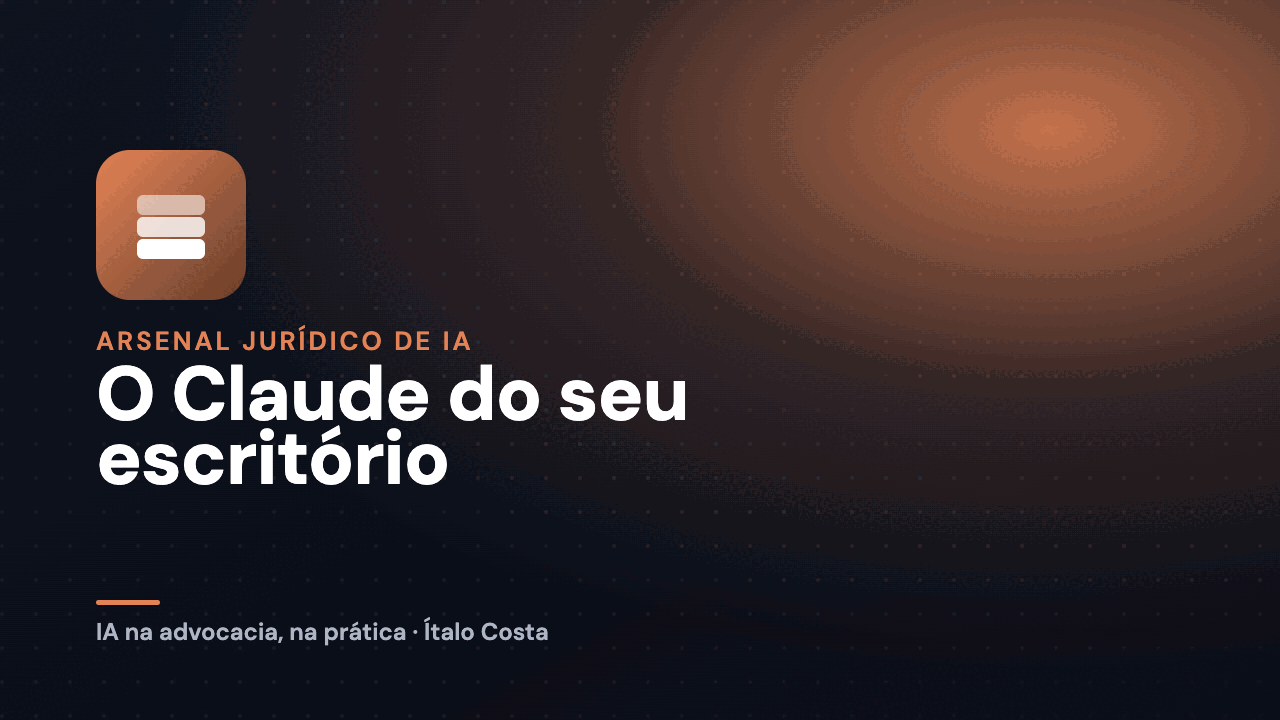 Arsenal Jurídico de IA — o Claude do seu escritório